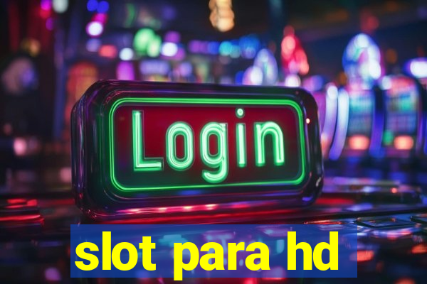 slot para hd