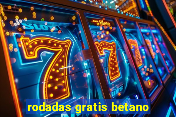 rodadas gratis betano