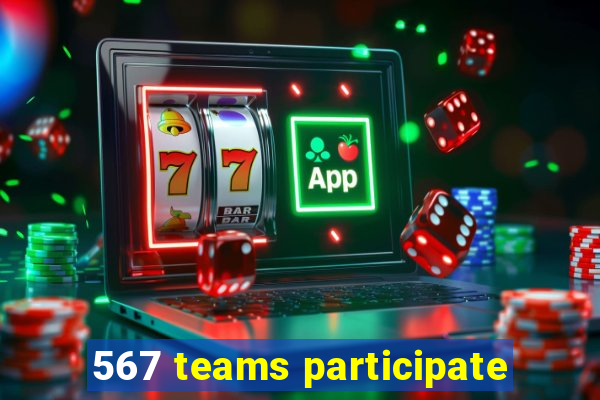 567 teams participate