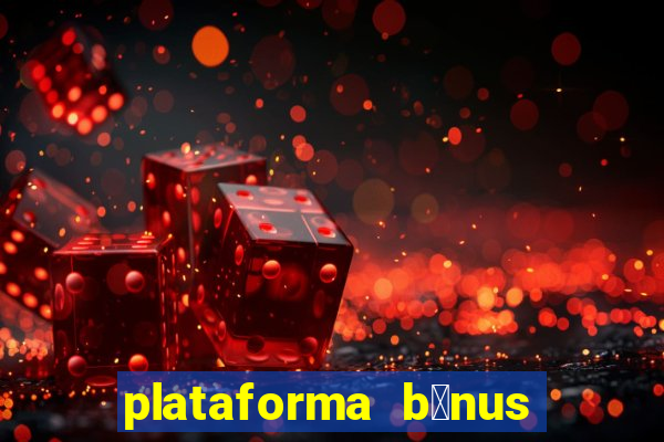 plataforma b么nus no cadastro