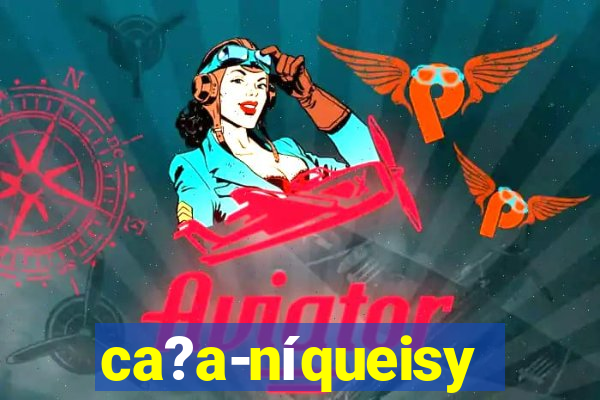 ca?a-níqueisy