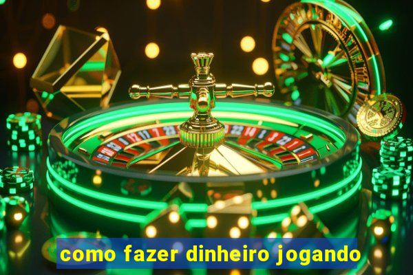 como fazer dinheiro jogando