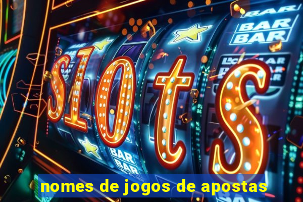 nomes de jogos de apostas