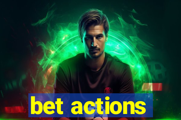 bet actions