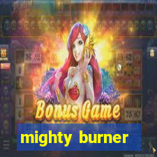 mighty burner