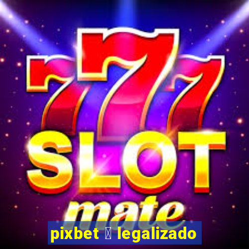 pixbet 茅 legalizado