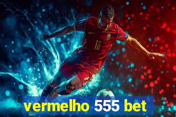 vermelho 555 bet