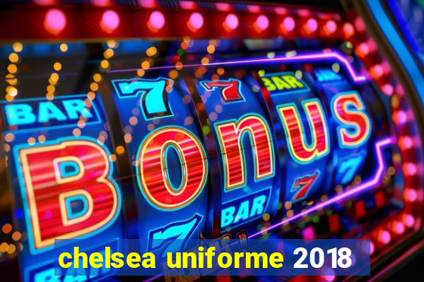 chelsea uniforme 2018