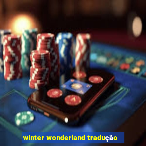 winter wonderland tradução