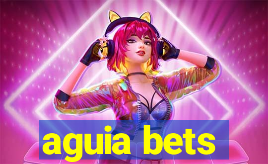 aguia bets