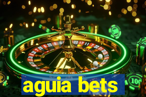 aguia bets