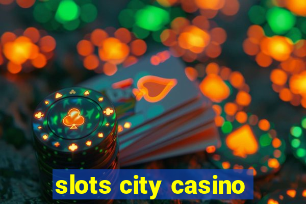 slots city casino