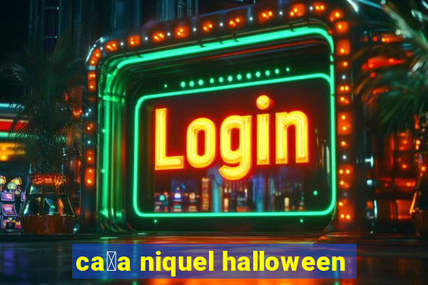 ca莽a niquel halloween