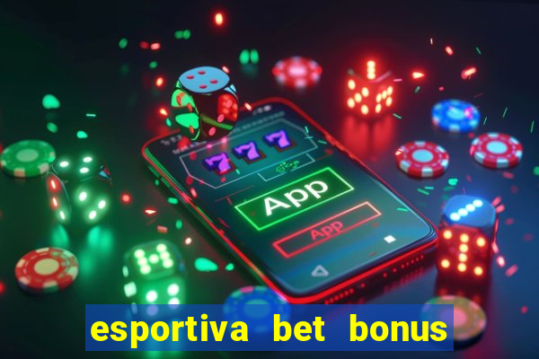 esportiva bet bonus de cadastro