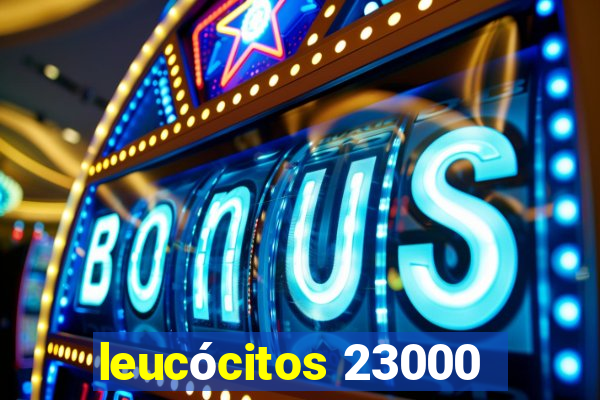 leucócitos 23000