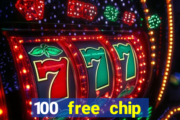 100 free chip online casino