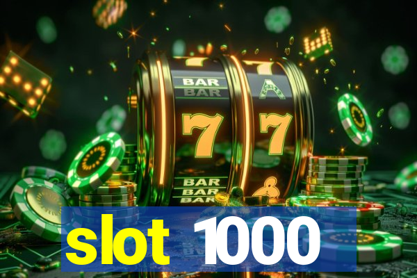 slot 1000