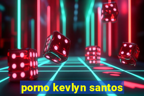 porno kevlyn santos