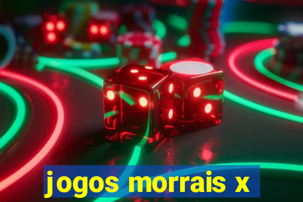 jogos morrais x