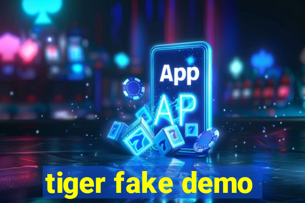 tiger fake demo