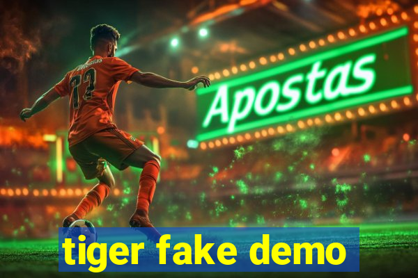 tiger fake demo