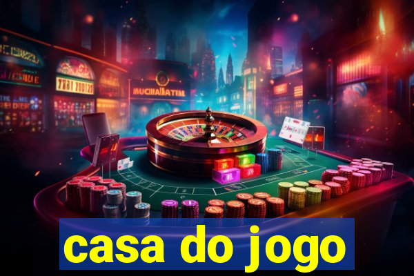 casa do jogo