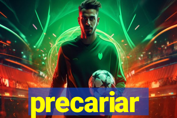 precariar