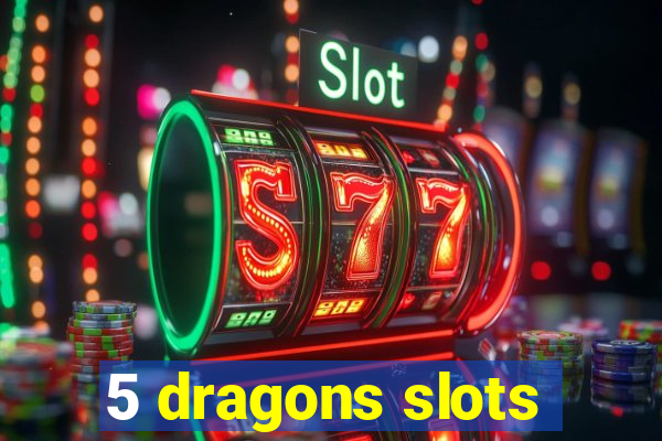 5 dragons slots