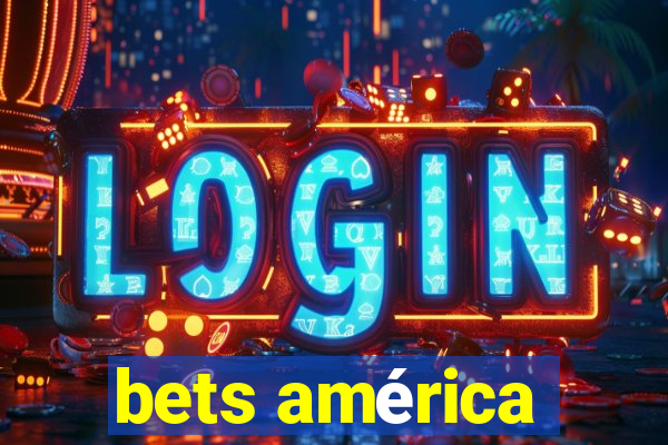 bets américa