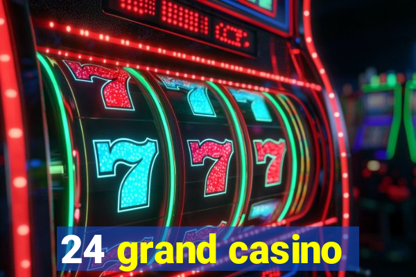 24 grand casino