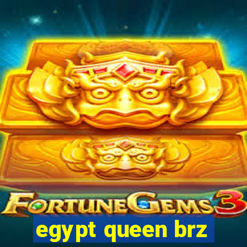 egypt queen brz