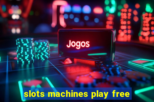 slots machines play free