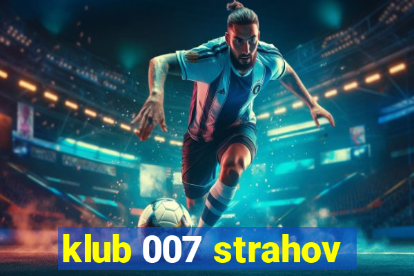 klub 007 strahov