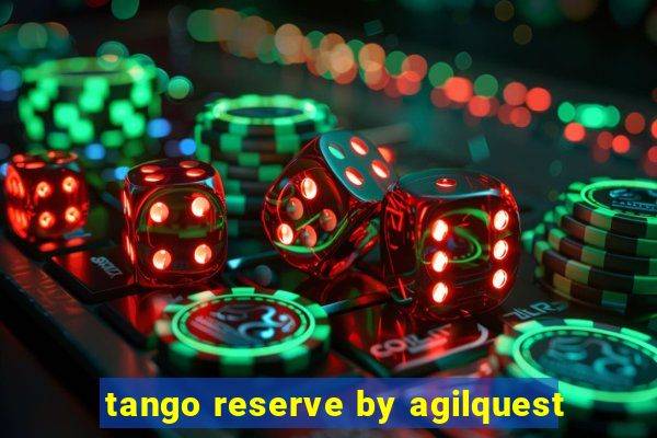 tango reserve by agilquest