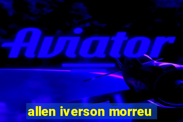 allen iverson morreu