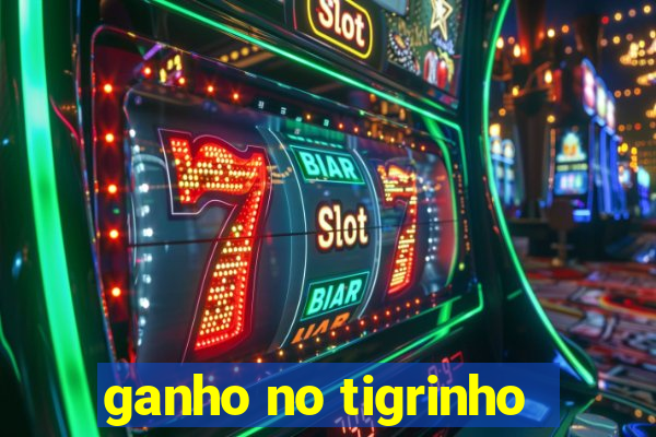 ganho no tigrinho