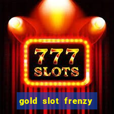 gold slot frenzy paga mesmo