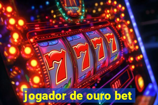 jogador de ouro bet