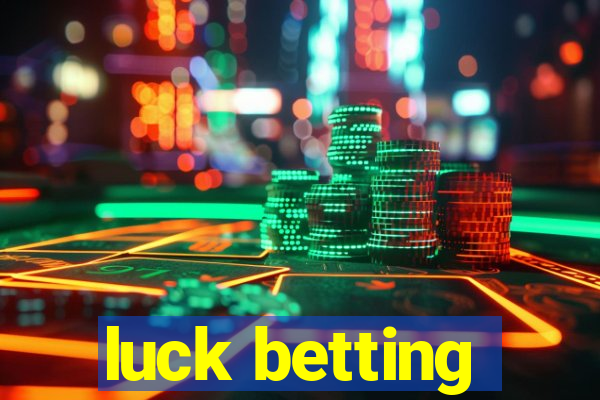 luck betting