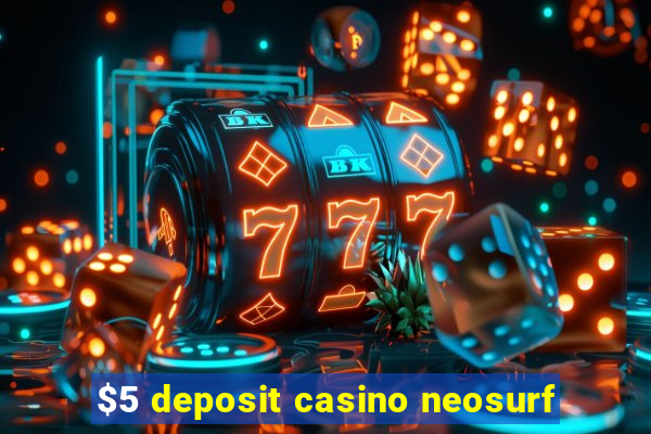 $5 deposit casino neosurf