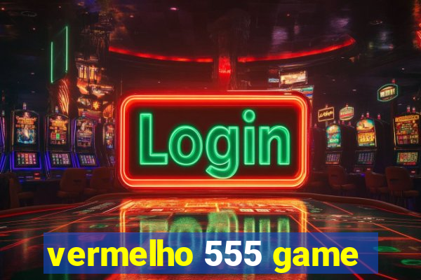 vermelho 555 game