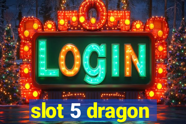 slot 5 dragon