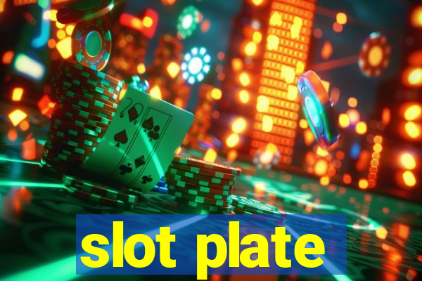 slot plate