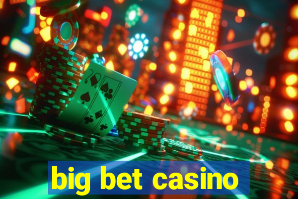 big bet casino