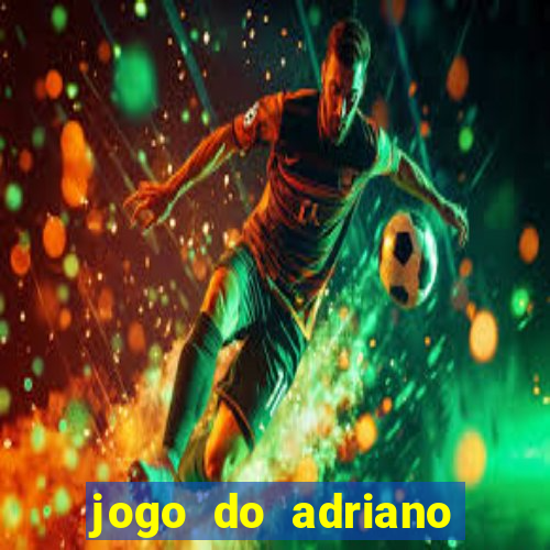 jogo do adriano imperador cassino