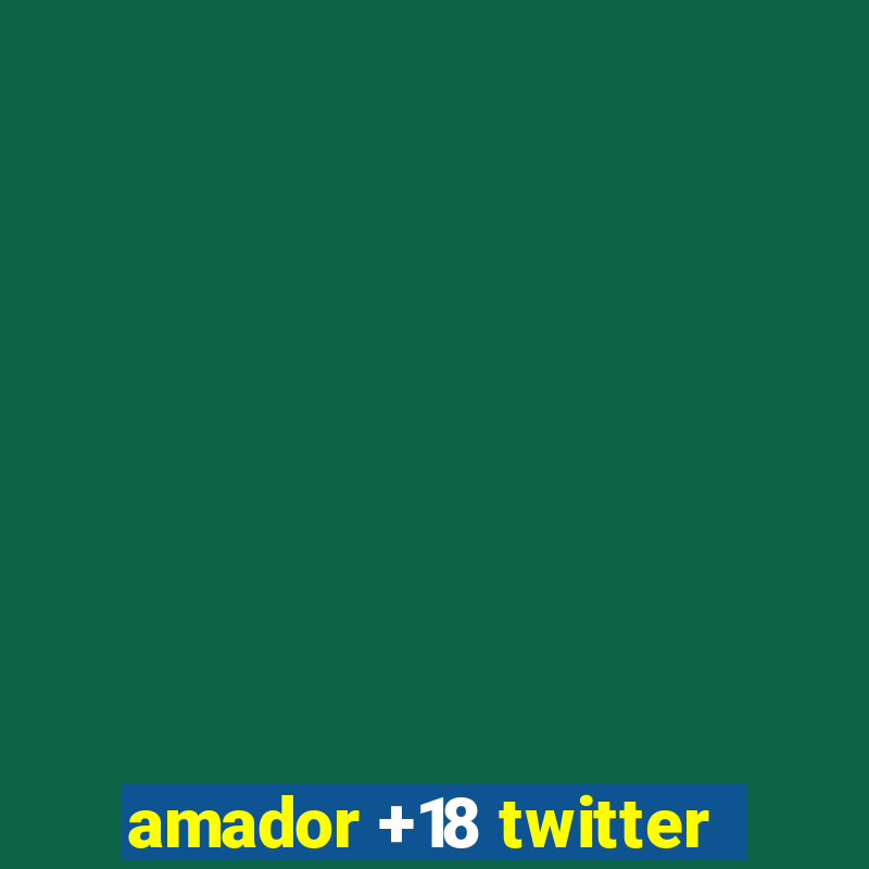 amador +18 twitter