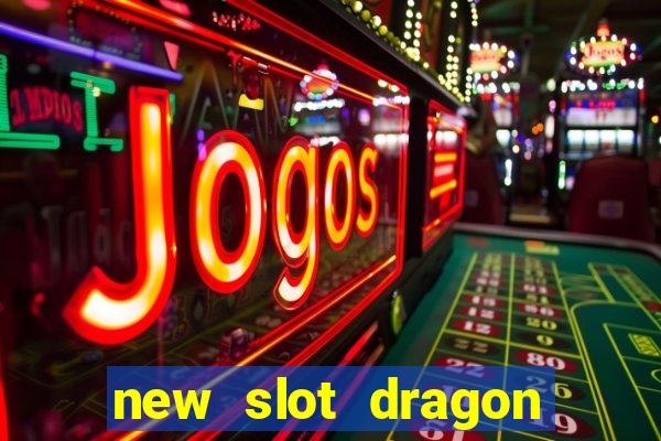 new slot dragon for all