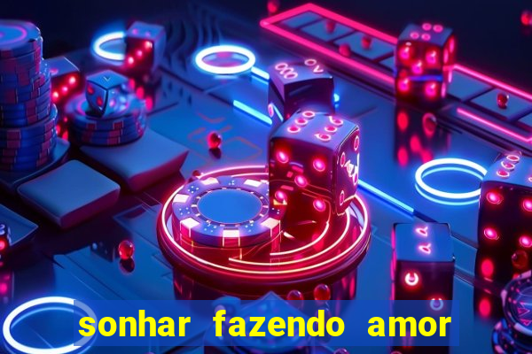 sonhar fazendo amor com outra pessoa jogo do bicho