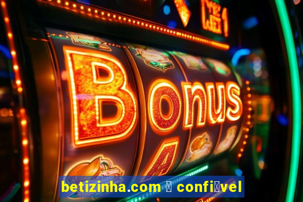 betizinha.com 茅 confi谩vel