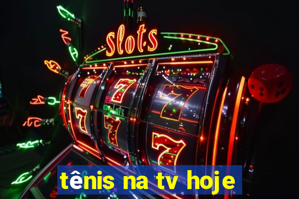 tênis na tv hoje